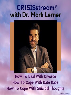 cover image of CRISISstream With Dr. Mark Lerner: How to Deal with Divorce, How to Cope with Date Rape, How to Cope with Suicidal Thoughts